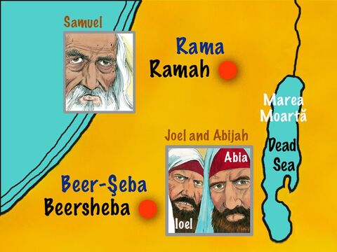 Ioel şi Abia erau judecători în Beer-Şeba, dar în loc să urmeze poruncile lui Dumnezeu, erau nedrepţi, şi acceptau mită. Oamenii au început să se plângă de nedreptatea lor. Astfel bătrânii lui Israel s-au adunat să se întâlnească cu Samuel în Rama. – Imagine 2
